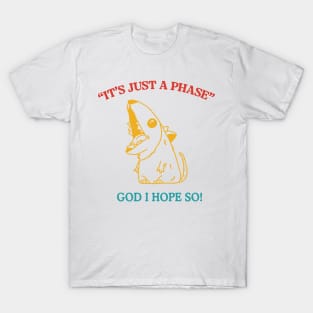 It's Just A Phase God I Hope So Funny Trendy T-Shirt